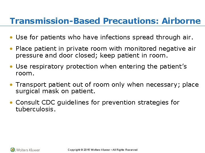 Transmission-Based Precautions: Airborne • Use for patients who have infections spread through air. •