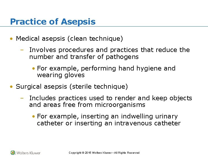 Practice of Asepsis • Medical asepsis (clean technique) – Involves procedures and practices that