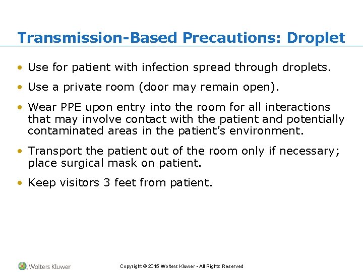 Transmission-Based Precautions: Droplet • Use for patient with infection spread through droplets. • Use