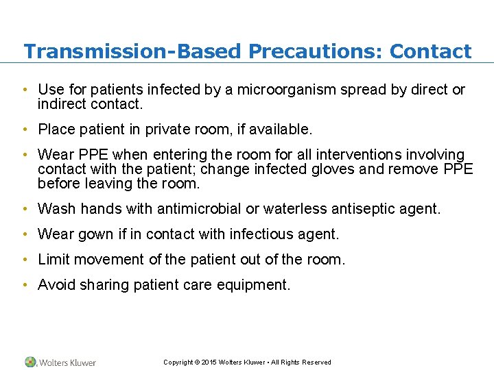 Transmission-Based Precautions: Contact • Use for patients infected by a microorganism spread by direct