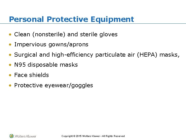 Personal Protective Equipment • Clean (nonsterile) and sterile gloves • Impervious gowns/aprons • Surgical