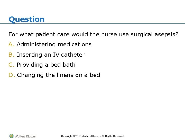 Question For what patient care would the nurse use surgical asepsis? A. Administering medications