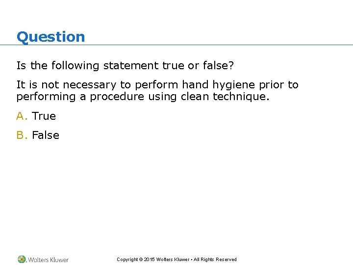 Question Is the following statement true or false? It is not necessary to perform