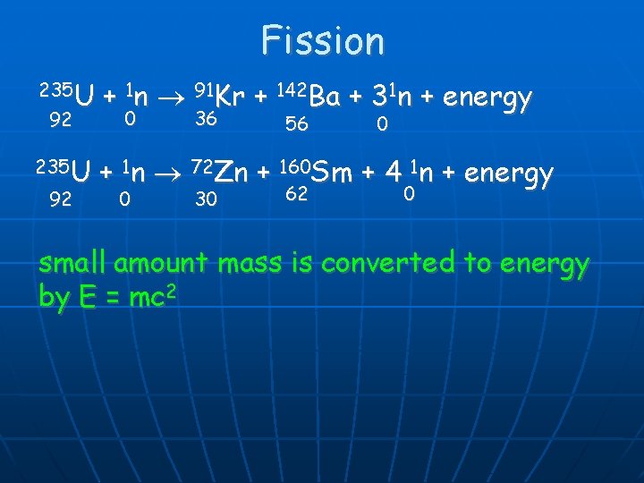 Fission 235 U 92 + 1 n 91 Kr + 142 Ba + 31