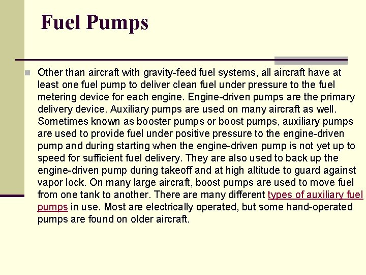 Fuel Pumps n Other than aircraft with gravity-feed fuel systems, all aircraft have at