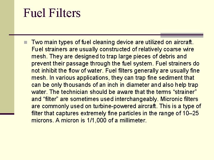 Fuel Filters n Two main types of fuel cleaning device are utilized on aircraft.