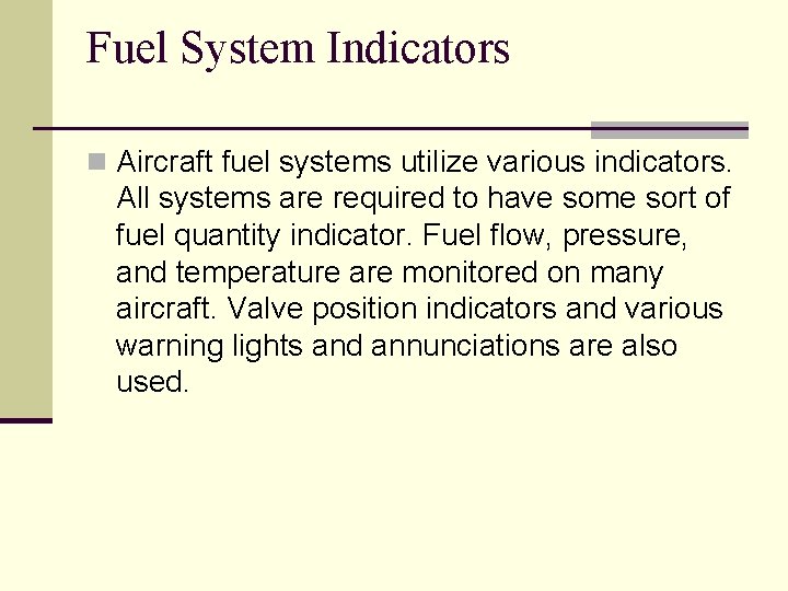 Fuel System Indicators n Aircraft fuel systems utilize various indicators. All systems are required