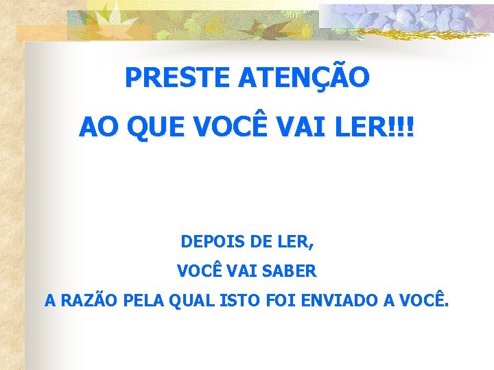 PRESTE ATENÇÃO AO QUE VOCÊ VAI LER!!! DEPOIS DE LER, VOCÊ VAI SABER A