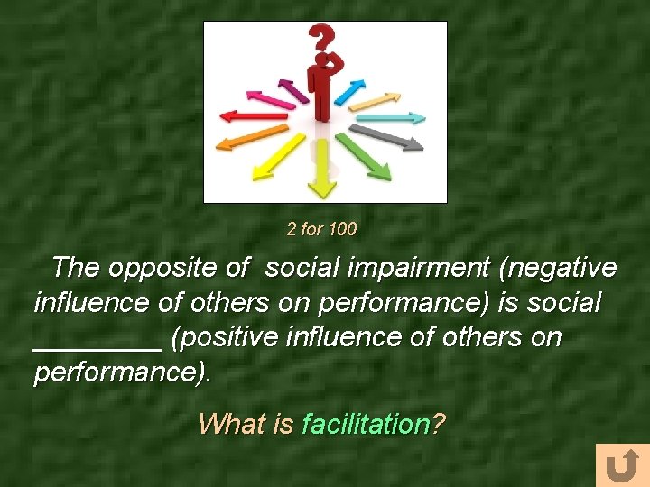 2 for 100 The opposite of social impairment (negative influence of others on performance)