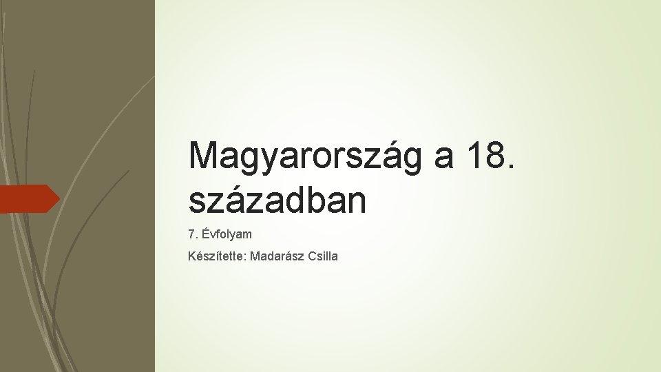 Magyarország a 18. században 7. Évfolyam Készítette: Madarász Csilla 