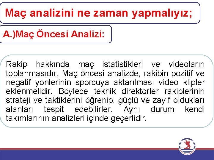 Maç analizini ne zaman yapmalıyız; A. )Maç Öncesi Analizi: Rakip hakkında maç istatistikleri ve