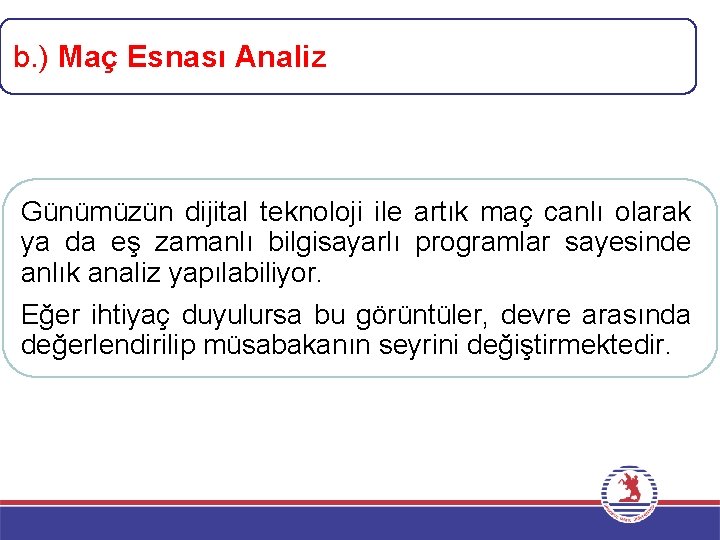 b. ) Maç Esnası Analiz Günümüzün dijital teknoloji ile artık maç canlı olarak ya