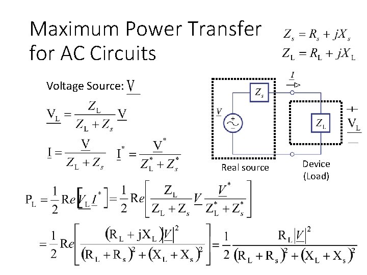 Maximum Power Transfer for AC Circuits Voltage Source: Real source Device (Load) 
