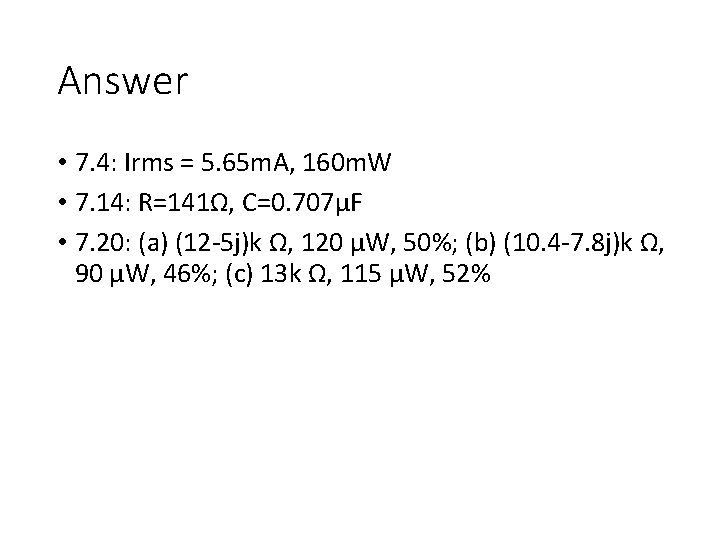 Answer • 7. 4: Irms = 5. 65 m. A, 160 m. W •