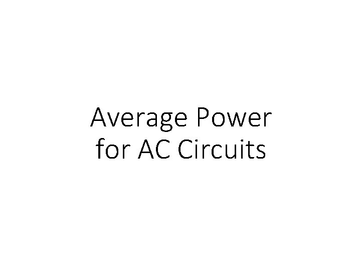 Average Power for AC Circuits 