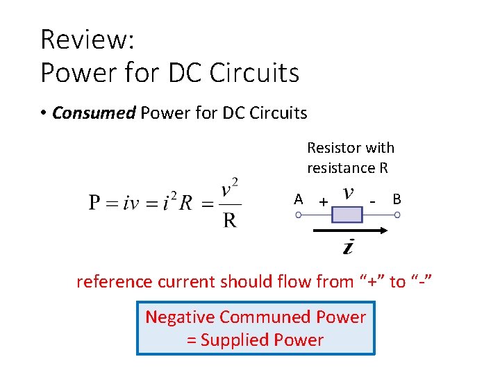 Review: Power for DC Circuits • Consumed Power for DC Circuits Resistor with resistance