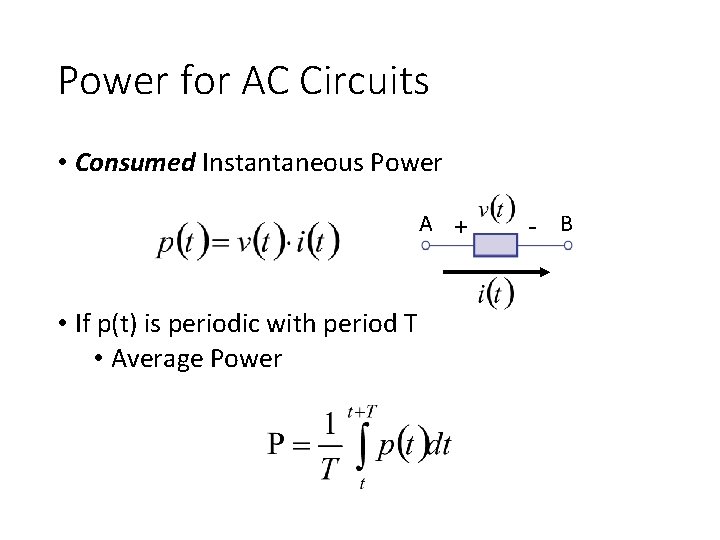 Power for AC Circuits • Consumed Instantaneous Power A + • If p(t) is