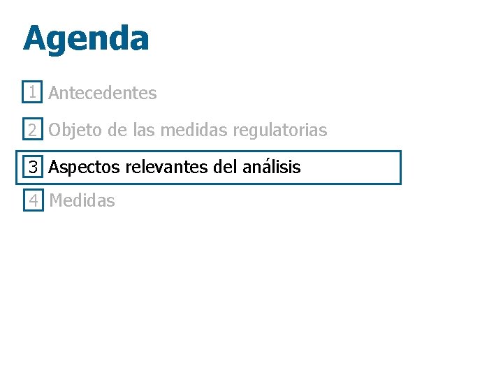 Agenda 1 Antecedentes 2 Objeto de las medidas regulatorias 3 Aspectos relevantes del análisis