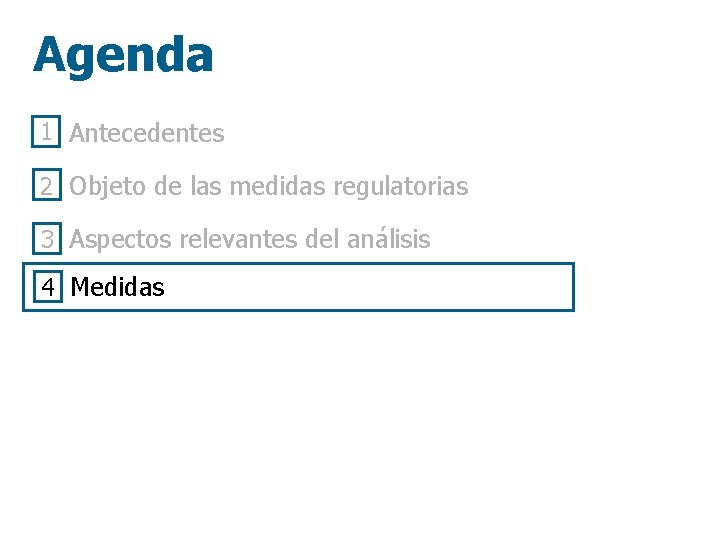 Agenda 1 Antecedentes 2 Objeto de las medidas regulatorias 3 Aspectos relevantes del análisis