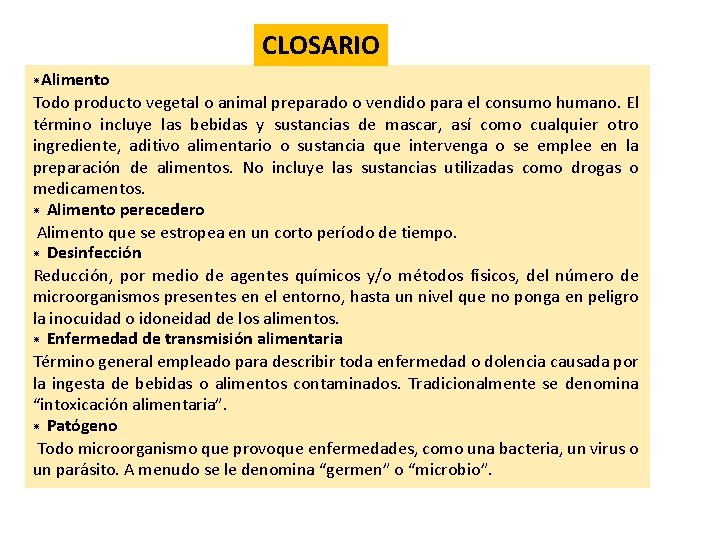 CLOSARIO *Alimento Todo producto vegetal o animal preparado o vendido para el consumo humano.