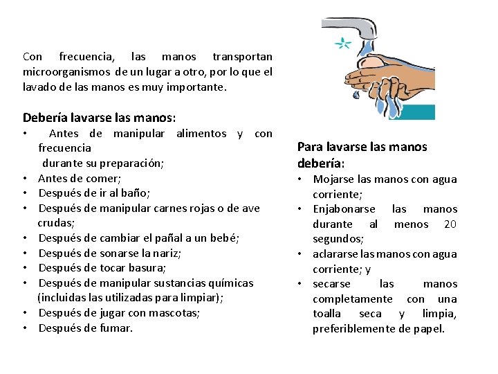 Con frecuencia, las manos transportan microorganismos de un lugar a otro, por lo que