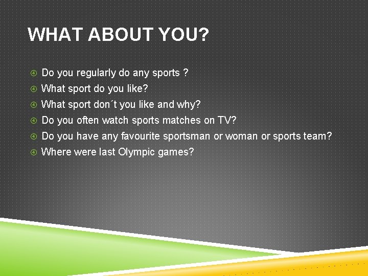 WHAT ABOUT YOU? Do you regularly do any sports ? What sport do you