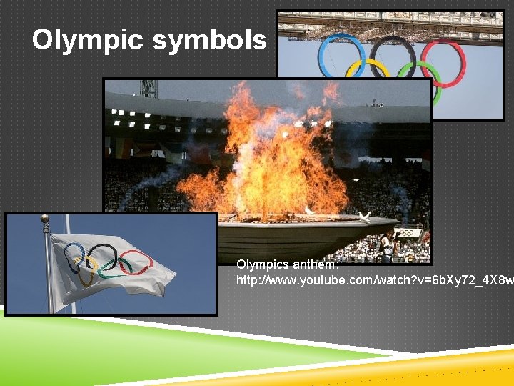 Olympic symbols Olympics anthem: http: //www. youtube. com/watch? v=6 b. Xy 72_4 X 8