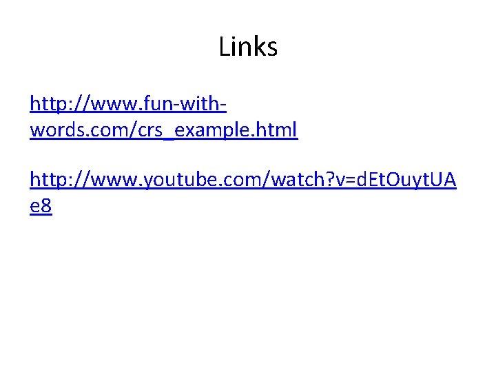 Links http: //www. fun-withwords. com/crs_example. html http: //www. youtube. com/watch? v=d. Et. Ouyt. UA