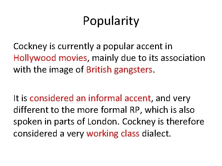 Popularity Cockney is currently a popular accent in Hollywood movies, mainly due to its