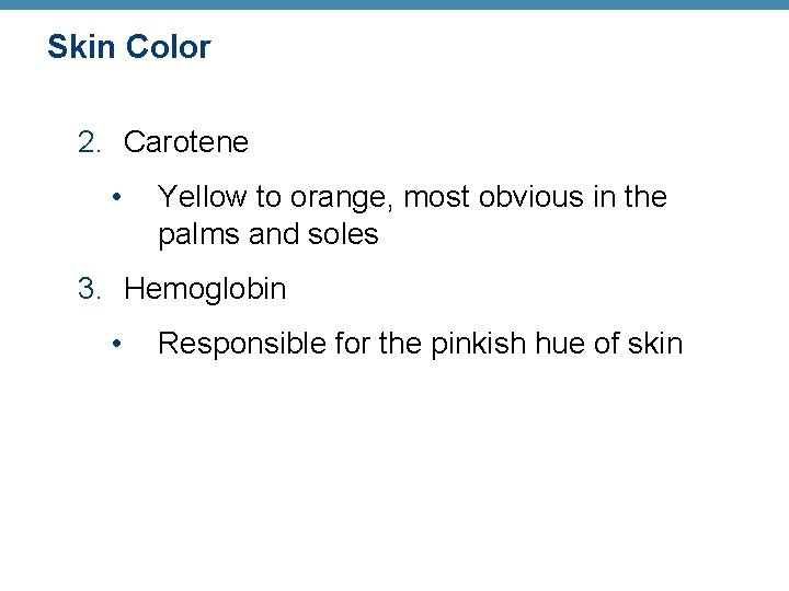 Skin Color 2. Carotene • Yellow to orange, most obvious in the palms and