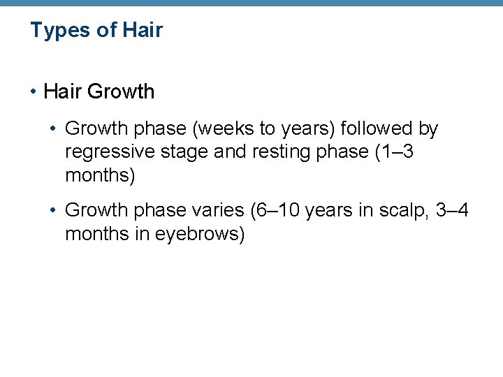 Types of Hair • Hair Growth • Growth phase (weeks to years) followed by