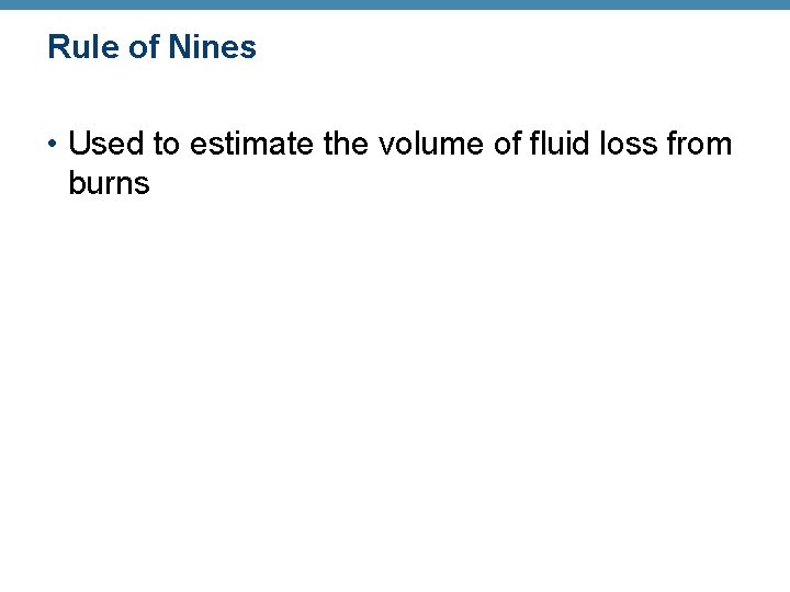 Rule of Nines • Used to estimate the volume of fluid loss from burns