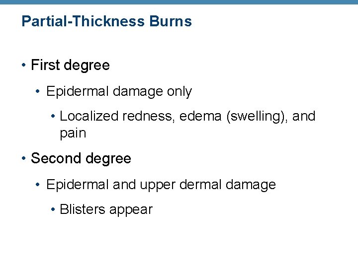 Partial-Thickness Burns • First degree • Epidermal damage only • Localized redness, edema (swelling),