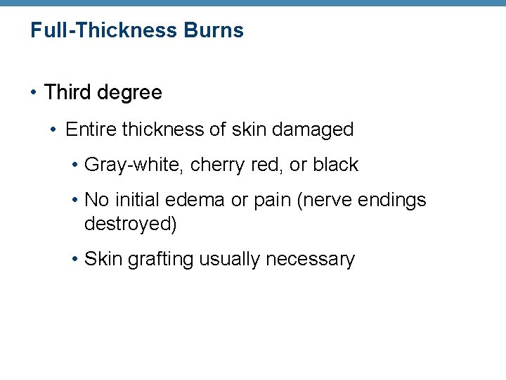 Full-Thickness Burns • Third degree • Entire thickness of skin damaged • Gray-white, cherry