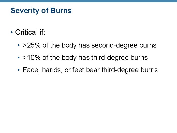 Severity of Burns • Critical if: • >25% of the body has second-degree burns