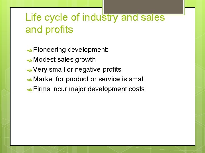 Life cycle of industry and sales and profits Pioneering development: Modest sales growth Very