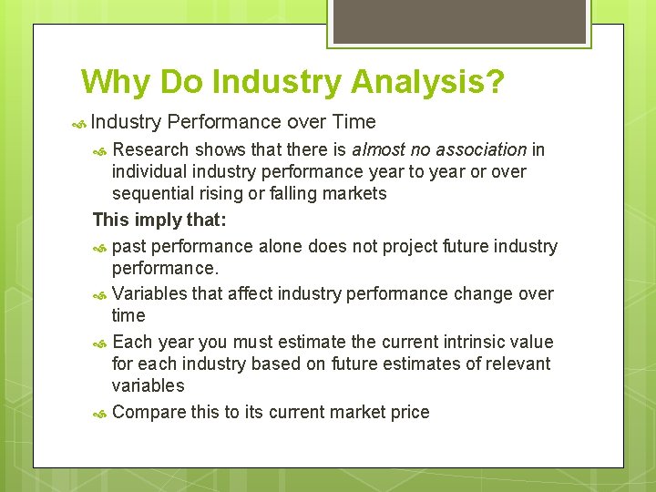 Why Do Industry Analysis? Industry Performance over Time Research shows that there is almost