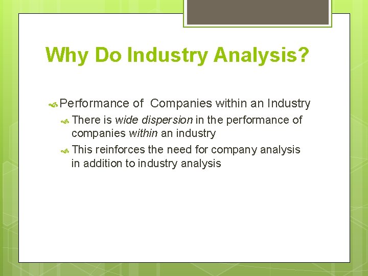 Why Do Industry Analysis? Performance There of Companies within an Industry is wide dispersion