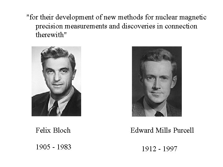 "for their development of new methods for nuclear magnetic precision measurements and discoveries in
