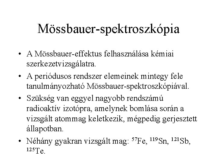 Mössbauer-spektroszkópia • A Mössbauer-effektus felhasználása kémiai szerkezetvizsgálatra. • A periódusos rendszer elemeinek mintegy fele