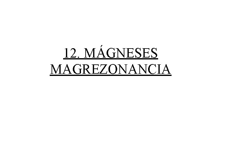 12. MÁGNESES MAGREZONANCIA 