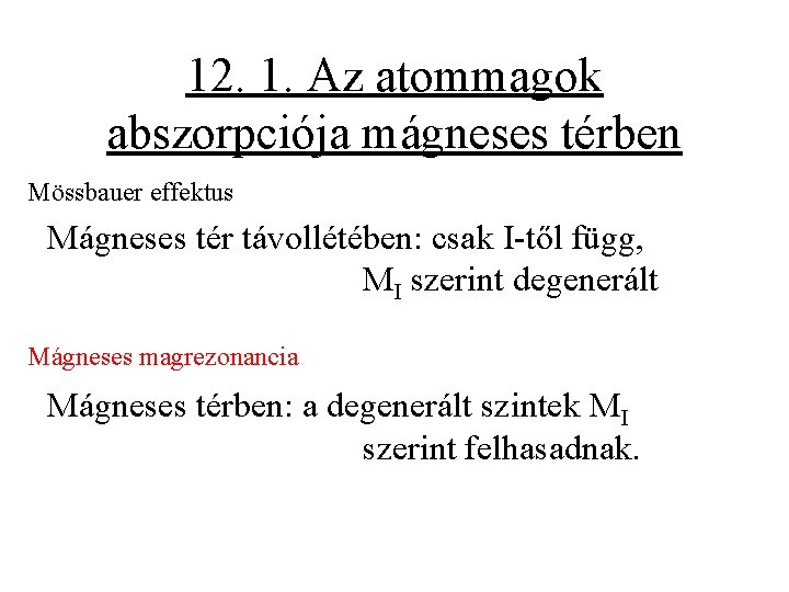 12. 1. Az atommagok abszorpciója mágneses térben Mössbauer effektus Mágneses tér távollétében: csak I-től
