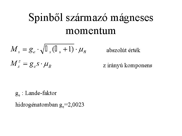 Spinből származó mágneses momentum abszolút érték z irányú komponens ge : Lande-faktor hidrogénatomban ge=2,