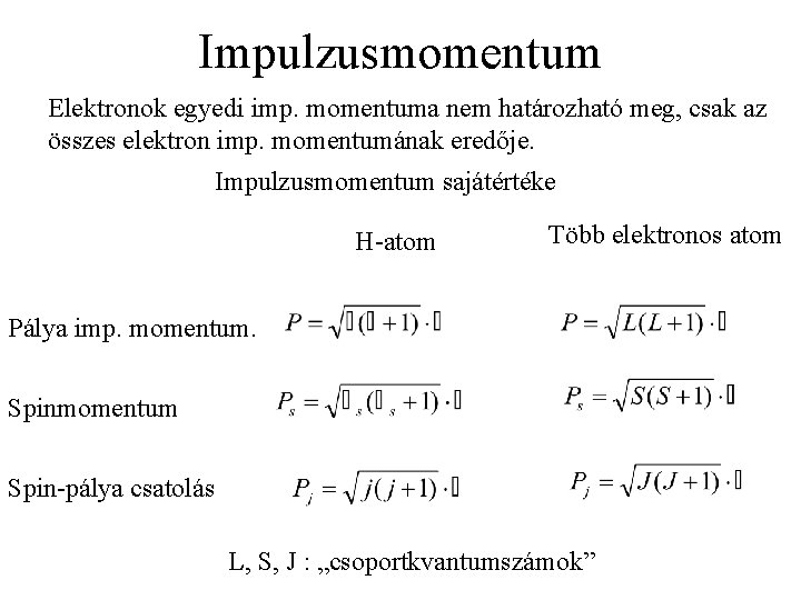 Impulzusmomentum Elektronok egyedi imp. momentuma nem határozható meg, csak az összes elektron imp. momentumának