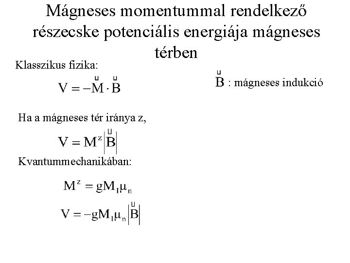 Mágneses momentummal rendelkező részecske potenciális energiája mágneses térben Klasszikus fizika: : mágneses indukció Ha