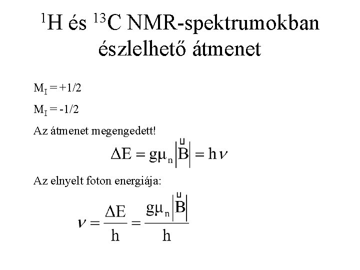1 H és 13 C NMR-spektrumokban észlelhető átmenet MI = +1/2 MI = -1/2
