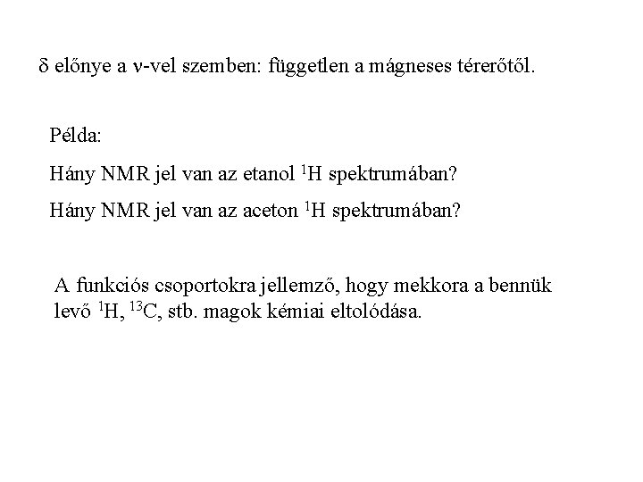 d előnye a -vel szemben: független a mágneses térerőtől. Példa: Hány NMR jel van