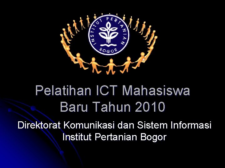 Pelatihan ICT Mahasiswa Baru Tahun 2010 Direktorat Komunikasi dan Sistem Informasi Institut Pertanian Bogor