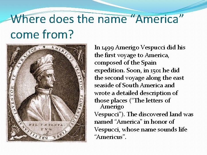 Where does the name “America” come from? In 1499 Amerigo Vespucci did his the