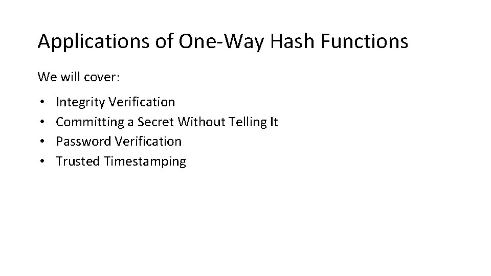 Applications of One-Way Hash Functions We will cover: • • Integrity Verification Committing a
